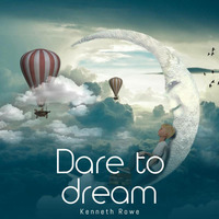 Dare to Dream by Kenneth Rowe