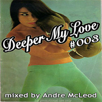 Deeper My Love 003 by Andre McLeod (upperghetto/deepermylove)