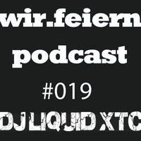 wir.feiern - Podcast #019 - DJ Liquid XTC by Dj Liquid XTC