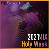 MIX HOLY WEEK 2021 • DJ LINCOLN by DJ Lincoln.PE