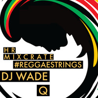 DJ WADE Q MIXCRATE VOL 2 #REGGAESTRINGS by DJ WADE Q