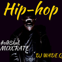 DJ WADE Q MIXCRATE HIPHOP  #OLDSKUL MIX by DJ WADE Q