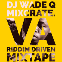 DJ WADE Q MIXCRATE # VA RIDDIM DRIVEN MIXTAPE by DJ WADE Q