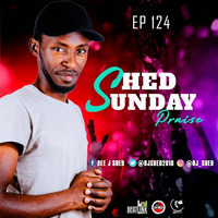 Episode 124_Shed Sunday Praise by DJ SHED