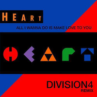 Heart - All I Wanna Do Is Make Love To You (Division 4 Radio Edit) by Division4