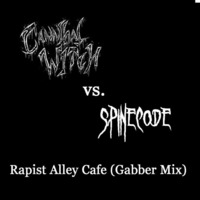 Cannibal Witch vs Spinecode -  Rapist Alley Cafe (Hardcore Mix) by Spinecode
