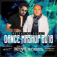 DANCE MASHUP 2018 - DJ VKEY ( MUMBAI ) &amp; DJ RAFTA by DJ RAFTA