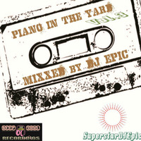 Piano In The Yard Vol.3 Mixxed by DJ EPIC by SuperstarDJEpic