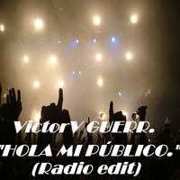 victorv guerr &quot;hola mi publico&quot; original spanish vocal (radio edit) by Victorv Guerrero Colorado (OFFICIAL)