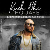 Kuch Bhi Ho Jaye (Remix) Deejay Rax X DJ Dackton by ReMixZ.info