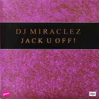 DJ MIRACLEZ / JACK U OFF!!! by TrapCoreRecords