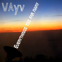 VAyv - Everythings too far away by Michael Kruse