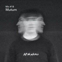 Mutum - KTS Mix #18 by Kill the Silence