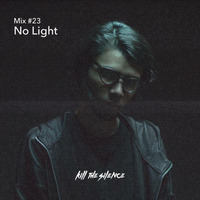 No Light - KTS Mix #23 by Kill the Silence