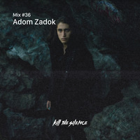 Adom Zadok - KTS Mix #36 by Kill the Silence