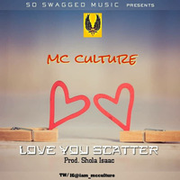MC CULTURE - LOVE YOU SCATTER prod. Shola isaac by Mc Culture