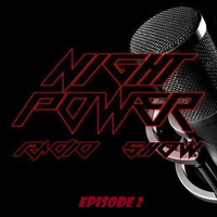 NIGHT POWER RADIO SHOW EPISODE 2 by Night Power Radio Show