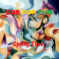 Dub for fun - Spring Time (original) by DUB for FUN