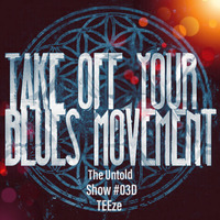 TakeOffYourBluesMovement Show #3D(TEEze) by TakeOffYourBluesMovement