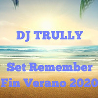 DJ TRULLY - REMEMBER - FIN VERANO 2020 by TRULLY DJ
