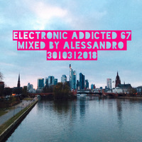ELECTRONIC ADDICTED | 67 | MUSIKMESSE  SESSION | MIXED BY ALESSANDRO by aLESSANDRo Lo Monaco / ELECTRONIC  ADDICTED