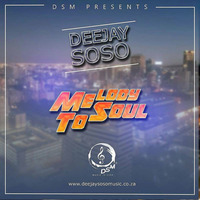 Deejay Soso -  Melody To Soul by I Love SA House Music Studio