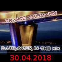 The Trance-Form-Mix (30042018) by DJ.Traycer