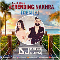 Trending Nakhra (Remix) - DJ Karan Sharma by DJ Karan Sharma