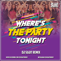 Where's The Party Tonight ( Remix ) - DJ Sujit by Dj Sujit