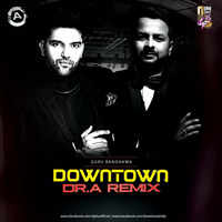 Downtown (Guru Randhawa) - Dr.A Remix by DJ DR.A