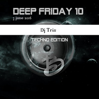 Dj Tris Deep Friday 10 Techno Edition 5-6-2016 by Guen B Music