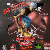 DJ CHUI -13th FRIDAY RIDDIM MIXTAPE by DjChui MoreFire