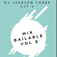 MIX BAILABLE VOL 2 DJ JERSON  TORRE 2018 by Dj Jerson Torre