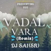 Vadal Vara (Remix) Dj Sai (SR) by DJ SAI (SR)
