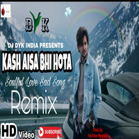Kash Aisa Bhi Hota | Soulful Remix | Darshan Raval | DJ DYK INDIA by DYK INDIA 🇮🇳