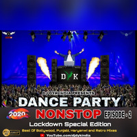 Dance Party Nonstop - Episode 2 By DJ DYK INDIA (Lockdown Special) Bollywood, Punjabi, Haryanwi and Retro Mixes by DYK INDIA 🇮🇳