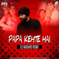 PAPA KEHTE HAI Remix - DJ Madwho (DJMADWHO.COM for free mp3) by DJ MADWHO