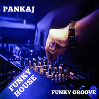FUNKY HOUSE  FUNKY GROOVE MIX BY DJ PANKAJ by pankaj