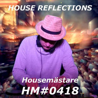Housemästare - HOUSE REFLECTIONS  HM#0418 by HousemÃ¤stare
