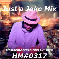 Housemästare aka Smutje - Just a Joke Mix HM#0317 by HousemÃ¤stare