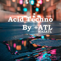 Session Acid Techno By +ATL by Mazatl Mx ( Producer )