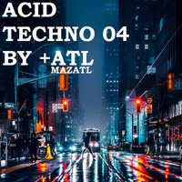 session acid techno 4 by +ATL by Mazatl Mx ( Producer )