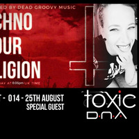 Techno Is Our Religion - 014 - Special Guest mix by Toxic D.N.A by Melvin Naidoo - Liquid Static