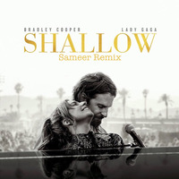 Shallow - A Star Is Born (Sameer Remix) by djsameer