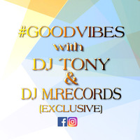 #Goodvibes with Dj Tony &amp; DJ M.Records (Exclusive) by DJ M.Records (Official 2)