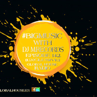 #bigmusic with DJ M.Records / Episode 142. Global House (Exclusive) by DJ M.Records (Official 2)