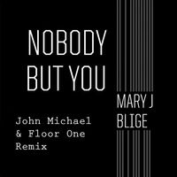 Mary J Blige - Nobody But You (John Michael &amp; Floor One Main Mix) by Floor One