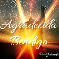 "AGRADECIDA BENDIGO" Poema-reflexión de Yolanda Quiroz by Yolanda Quiroz