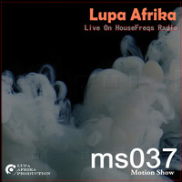 Motion Show 037 (Lupa Afrika) 2018-04-25 Live On HouseFreqs Radio by Lupa Afrika Production Radio