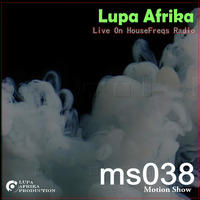 Motion Show 038 (Lupa Afrika) 2018-05-23 Live On HouseFreqs Radio by Lupa Afrika Production Radio